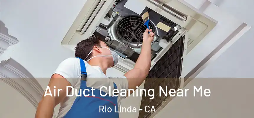  Air Duct Cleaning Near Me Rio Linda - CA