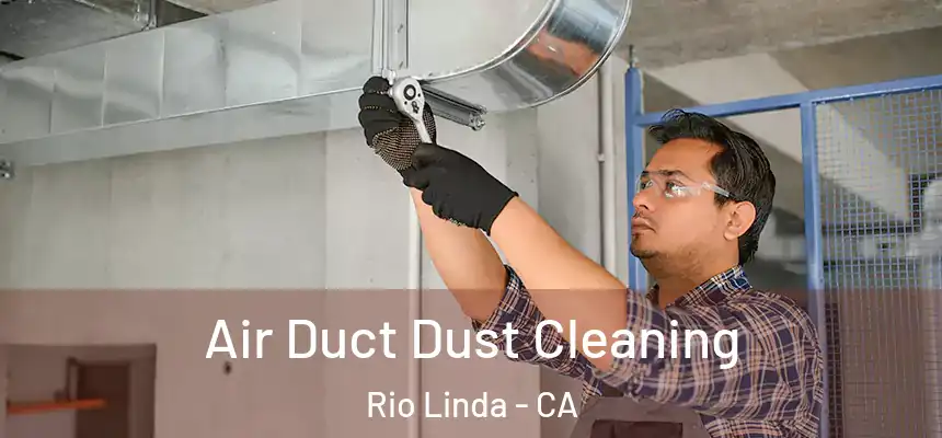 Air Duct Dust Cleaning Rio Linda - CA
