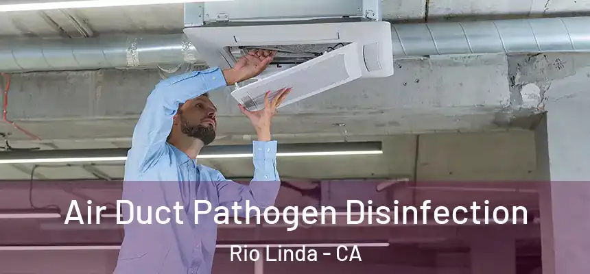  Air Duct Pathogen Disinfection Rio Linda - CA
