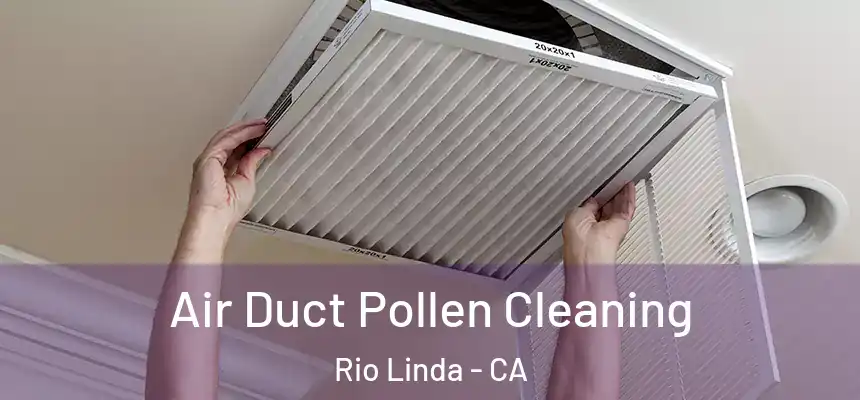 Air Duct Pollen Cleaning Rio Linda - CA