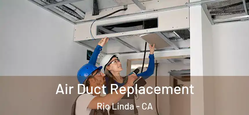 Air Duct Replacement Rio Linda - CA
