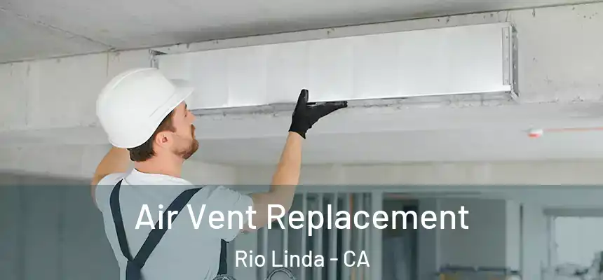 Air Vent Replacement Rio Linda - CA