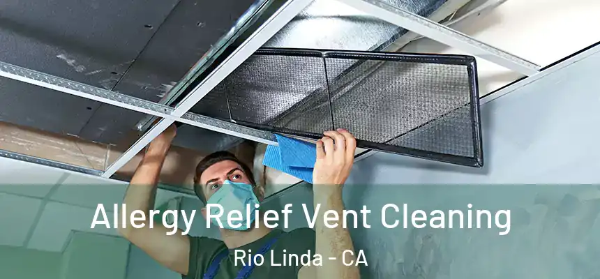  Allergy Relief Vent Cleaning Rio Linda - CA