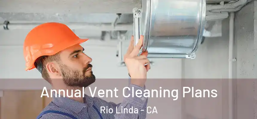  Annual Vent Cleaning Plans Rio Linda - CA