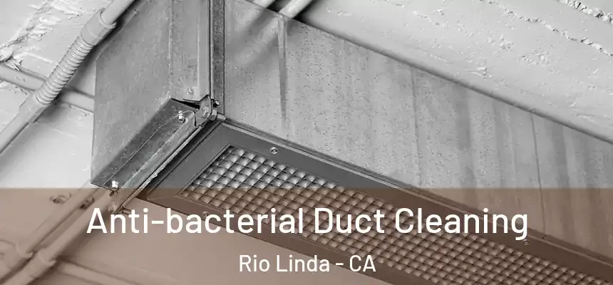 Anti-bacterial Duct Cleaning Rio Linda - CA