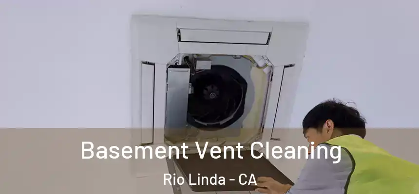 Basement Vent Cleaning Rio Linda - CA