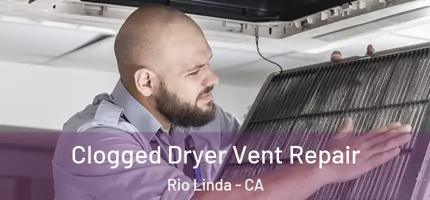Clogged Dryer Vent Repair Rio Linda - CA