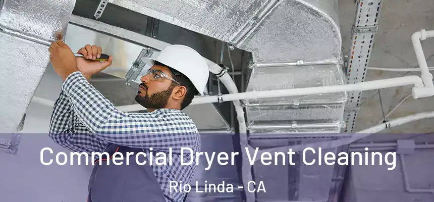Commercial Dryer Vent Cleaning Rio Linda - CA