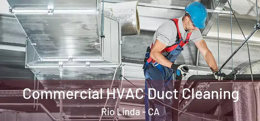 Commercial HVAC Duct Cleaning Rio Linda - CA