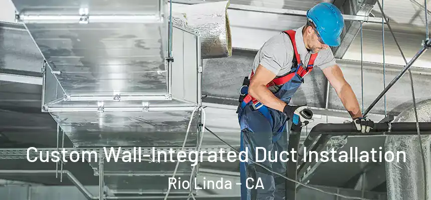 Custom Wall-Integrated Duct Installation Rio Linda - CA