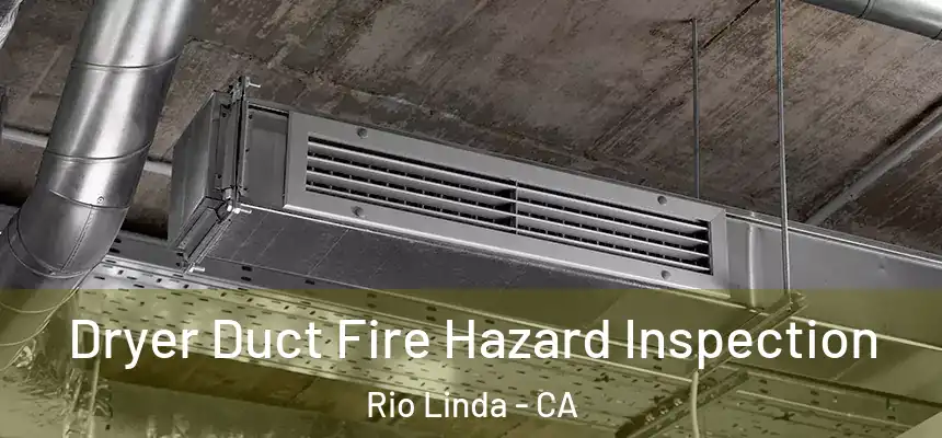  Dryer Duct Fire Hazard Inspection Rio Linda - CA