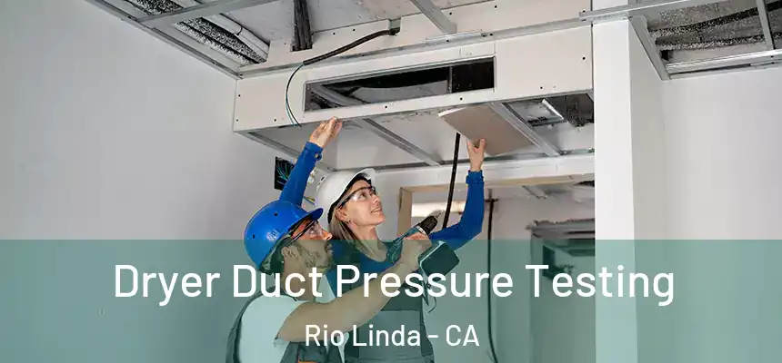 Dryer Duct Pressure Testing Rio Linda - CA