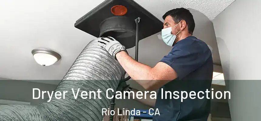  Dryer Vent Camera Inspection Rio Linda - CA