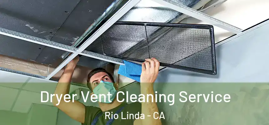  Dryer Vent Cleaning Service Rio Linda - CA