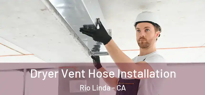 Dryer Vent Hose Installation Rio Linda - CA