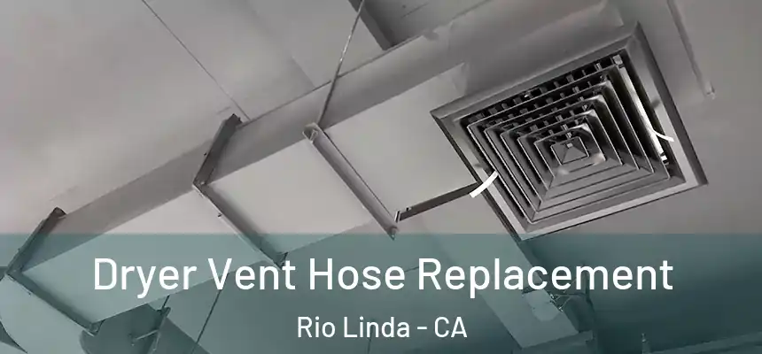 Dryer Vent Hose Replacement Rio Linda - CA