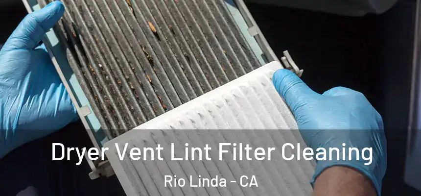 Dryer Vent Lint Filter Cleaning Rio Linda - CA