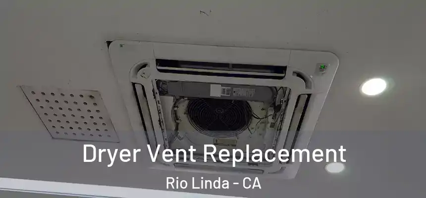 Dryer Vent Replacement Rio Linda - CA