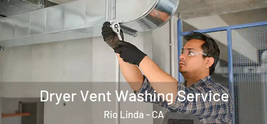 Dryer Vent Washing Service Rio Linda - CA