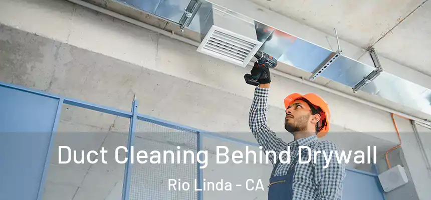 Duct Cleaning Behind Drywall Rio Linda - CA