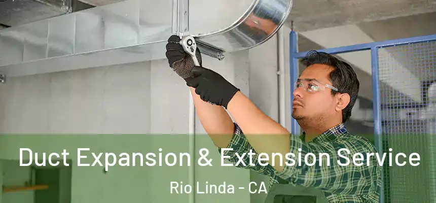 Duct Expansion & Extension Service Rio Linda - CA