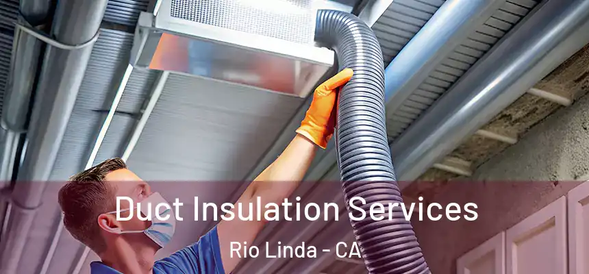 Duct Insulation Services Rio Linda - CA