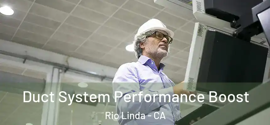  Duct System Performance Boost Rio Linda - CA