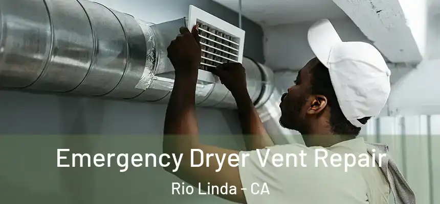 Emergency Dryer Vent Repair Rio Linda - CA