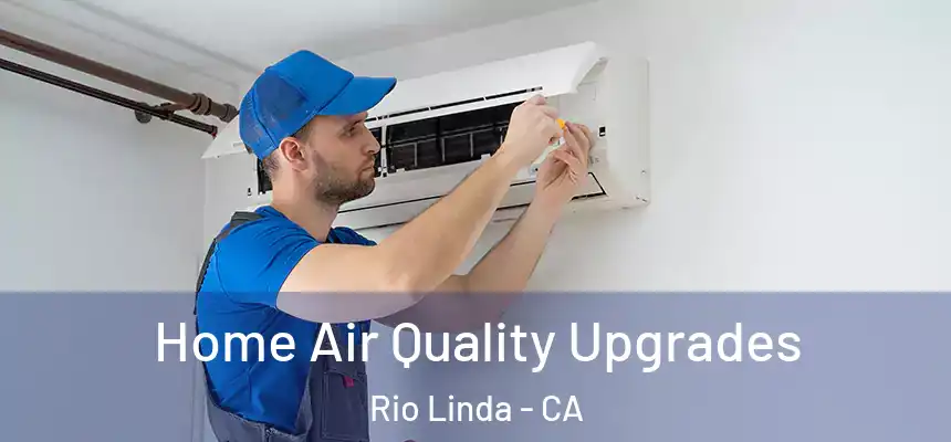 Home Air Quality Upgrades Rio Linda - CA