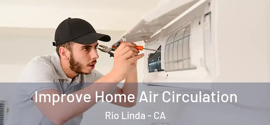 Improve Home Air Circulation Rio Linda - CA