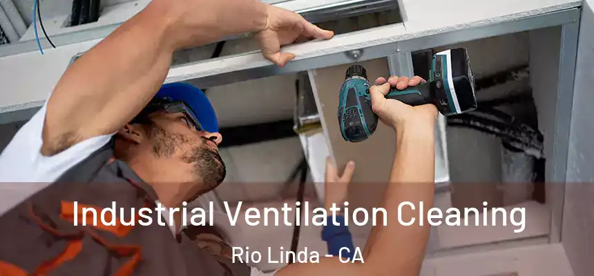 Industrial Ventilation Cleaning Rio Linda - CA