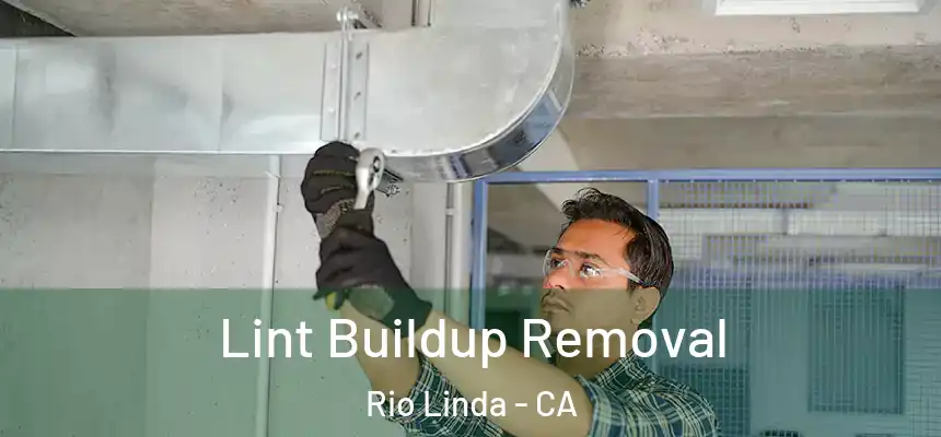  Lint Buildup Removal Rio Linda - CA