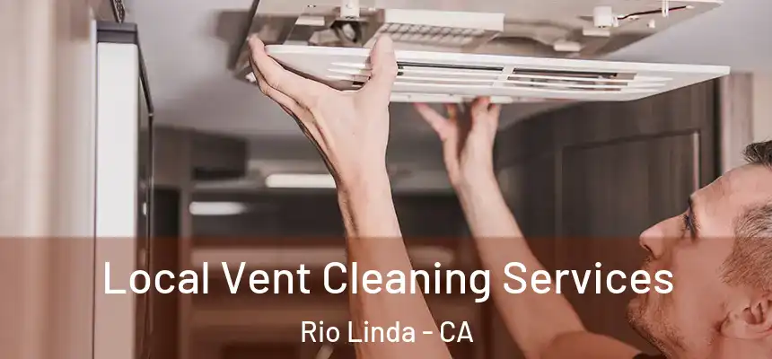 Local Vent Cleaning Services Rio Linda - CA