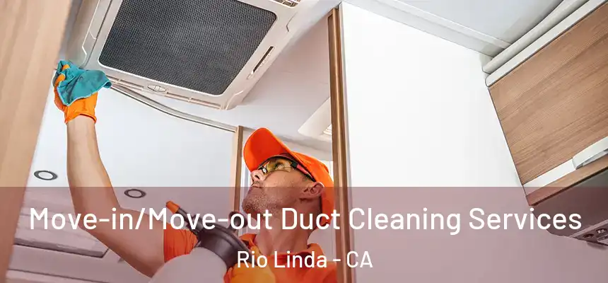 Move-in/Move-out Duct Cleaning Services Rio Linda - CA