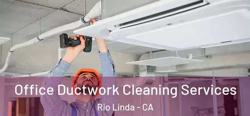 Office Ductwork Cleaning Services Rio Linda - CA