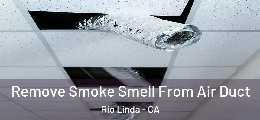 Remove Smoke Smell From Air Duct Rio Linda - CA