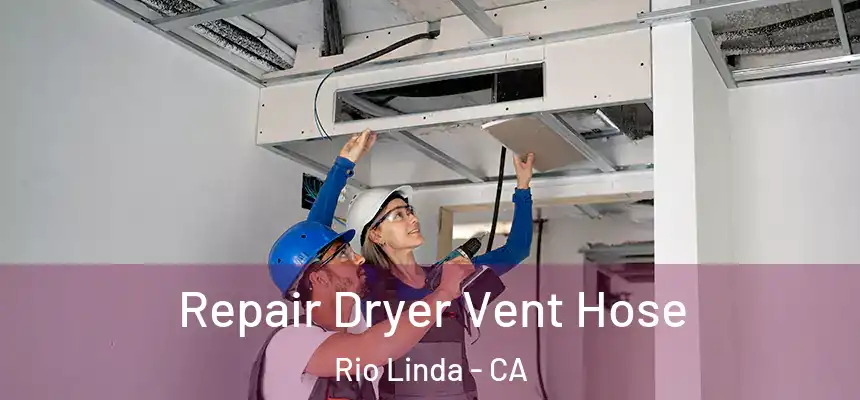Repair Dryer Vent Hose Rio Linda - CA