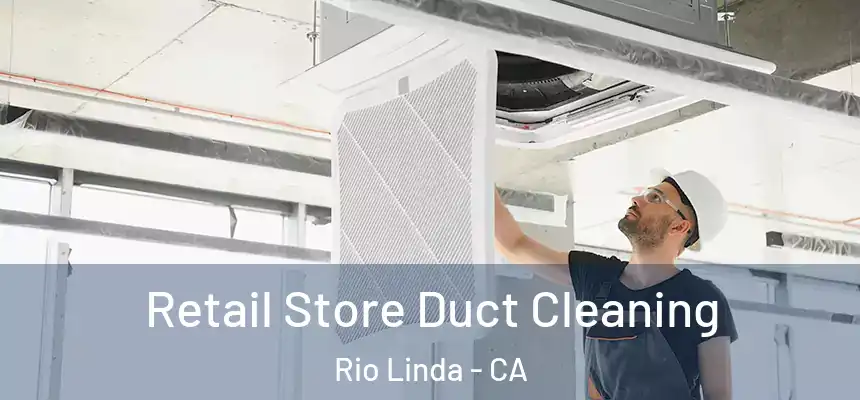  Retail Store Duct Cleaning Rio Linda - CA