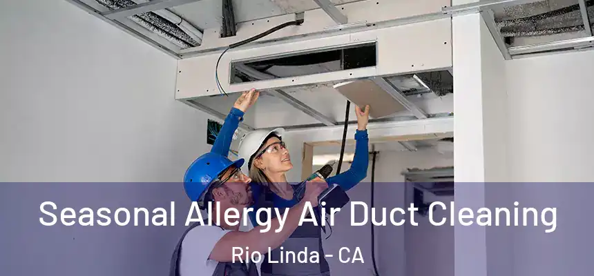 Seasonal Allergy Air Duct Cleaning Rio Linda - CA