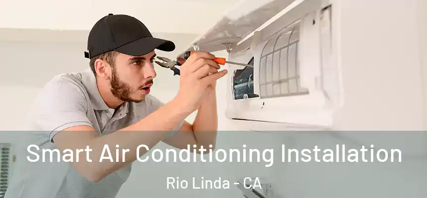 Smart Air Conditioning Installation Rio Linda - CA