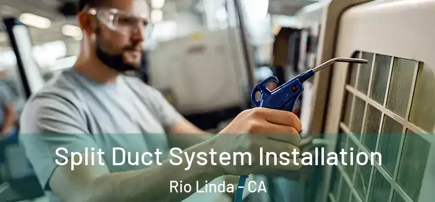 Split Duct System Installation Rio Linda - CA