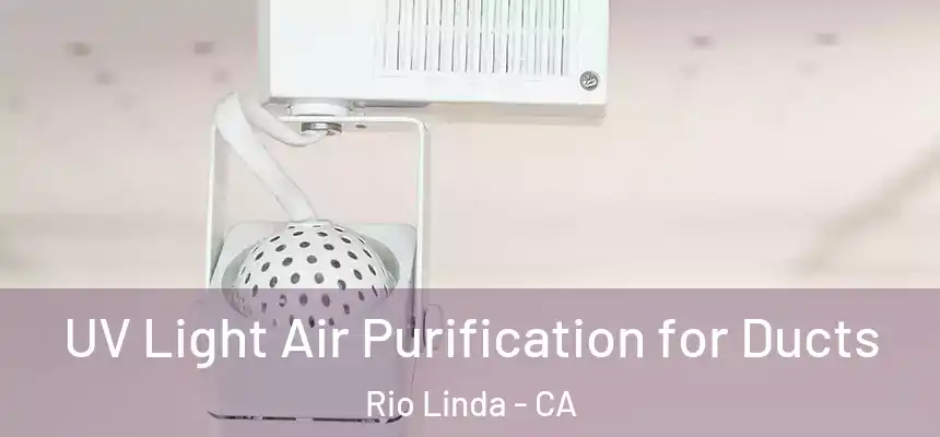 UV Light Air Purification for Ducts Rio Linda - CA