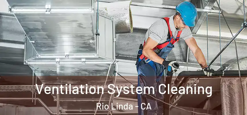  Ventilation System Cleaning Rio Linda - CA