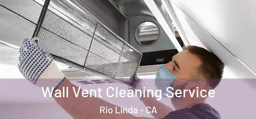 Wall Vent Cleaning Service Rio Linda - CA