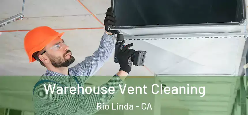 Warehouse Vent Cleaning Rio Linda - CA